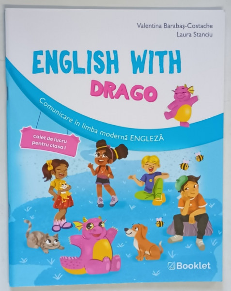 ENGLISH WITH DRAGO , COMUNICARE IN LIMBA MODERNA ENGLEZA , CAIET DE LUCRU PENTRU CLASA I de VALENTINA BARABAS - COSTACHE si LAURA STANCIU , 2024