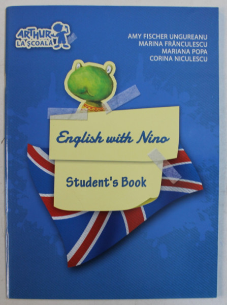 ENGLISH WITH NINO , STUDENT ' S BOOK by  AMY FISCHER UNGUREANU ... CORINA NICULESCU , 2013