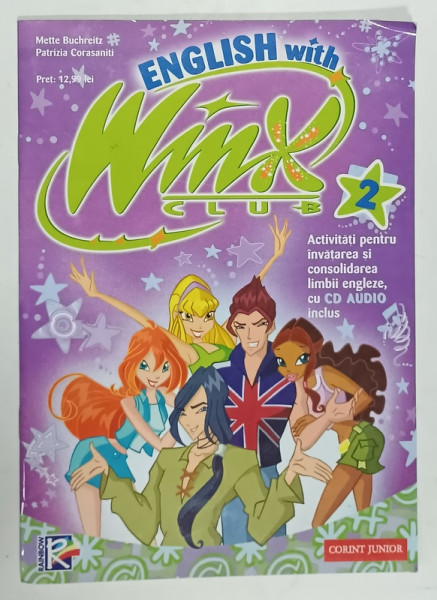 ENGLISH WITH WINX CLUB , 2 , ACTIVITATI PENTRU INVATAREA SI CONSOLIDAREA LIMBII ENGLEZE , NR. 2  de METTE BUCHREITZ si PATRIZIA  CORASANTI , 2008