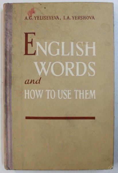 ENGLISH WORDS AND HOW TO USE THEM by A. G. YELISEYEVA and I. A. YERSHOVA , 1960