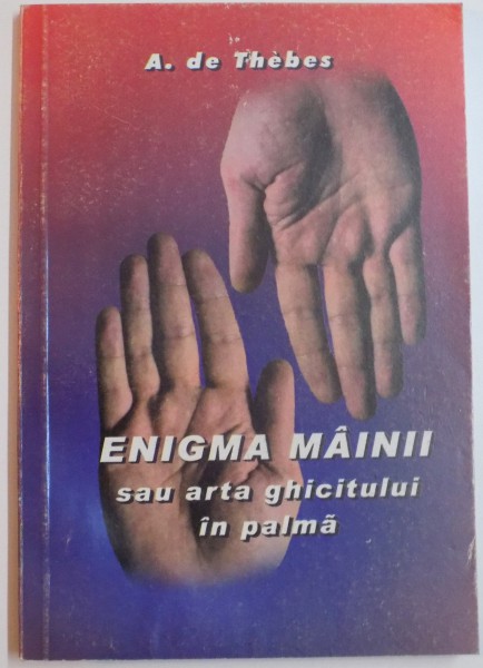 ENIGMA MAINII SAU ARTA GHICITULUI IN PALMA de A. DE THEBES , 2002
