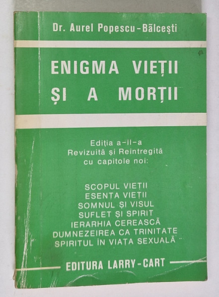 ENIGMA VIETII SI A MORTII VOL. I, ED. a - II - a REVIZUITA SI REINTREGITA CU CAPITOLE NOI de AUREL POPESCU BALCESTI *PREZINTA URME DE UZURA