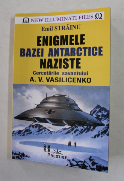 ENIGMELE BAZEI ANTARCTICE NAZISTE , CERCETARILE SAVANTULUI A.V. VASILICENKO de EMIL STRAINU , 2019