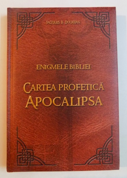 ENIGMELE BIBLIEI , CARTEA PROFETICA APOCALIPSA de JACQUES B. DOUKHAN , 2013