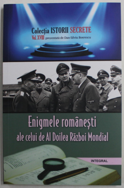 ENIGMELE ROMANESTI ALE CELUI DE AL DOILEA RAZBOI MONDIAL de DAN - SILVIU BOERESCU , 2018