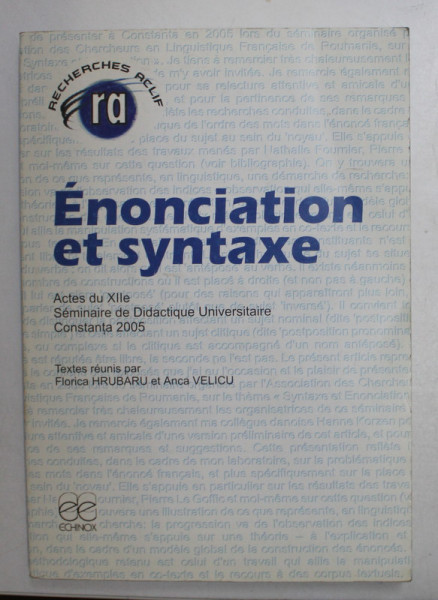 ENONCIATION ET SYNTAXE - ACTES DU XII SEMINAIRE DE DIDACTIQUE UNIVERSITAIRE CONSTANTA 2005 par FLORICA HRUBARU , ANCA VELICU , 2006