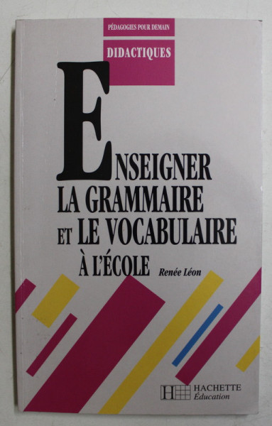 ENSEIGNER LA GRAMMAIRE ET LE VOCABULAIRE A L 'ECOLE par RENNE LEON , 1998