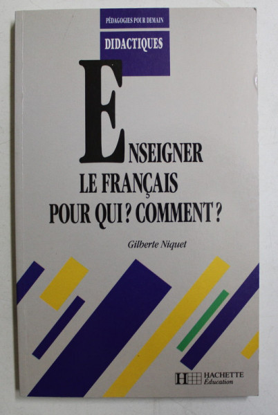 ENSEIGNER LE FRANCAIS , POUR QUI ? COMMENT ? par GILBERTE NIQUET , 1991