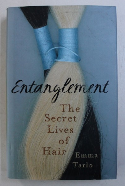 ENTAGLEMENT  - THE SECRET LIVES OF HAIR by EMMA TARLO , 2016