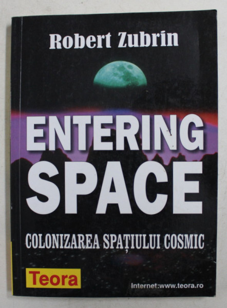 ENTERING SPACE  - COLONIZAREA SPATIULUI COSMIC de ROBERT ZUBRIN , 2002