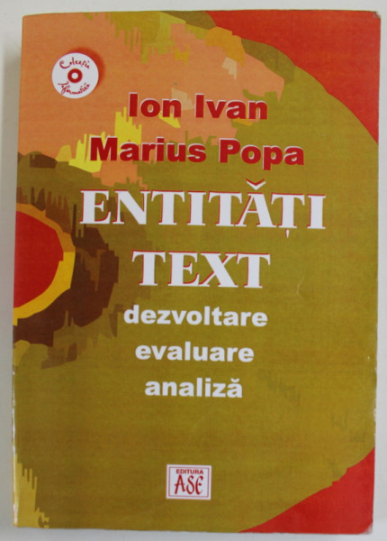 ENTITATI TEXT , DEZVOLTARE , EVALUARE , ANALIZA de ION IVAN si MARIUS POPA , 2005