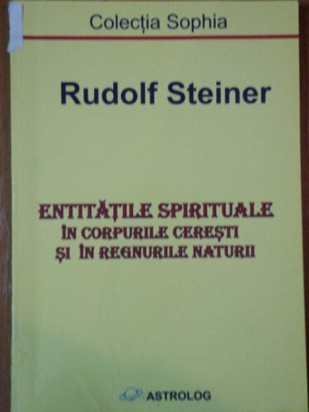 ENTITATILE SPIRITUALE IN CORPURILE CERESTI SI IN REGNURILE NATURII de RUDOLF STEINER  2001