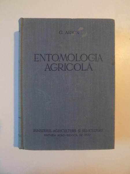 ENTOMOLOGIA AGRICOLA de G. ARION, BUCURESTI 1958