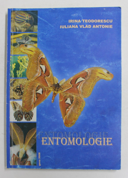 ENTOMOLOGIE de IRINA TEODORESCU si IULIANA VLAD ANTONIE , 2008