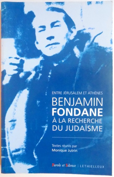 ENTRE JERUSALEM ET ATHENES , BENJAMIN FONDANE A LA RECHERCHE DU JUDAISME , 2009