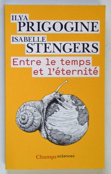 ENTRE LE TEMPS ET L ' ETERNITE par ILYA PRIGOGINE et ISABELLE STENGERS , 2009