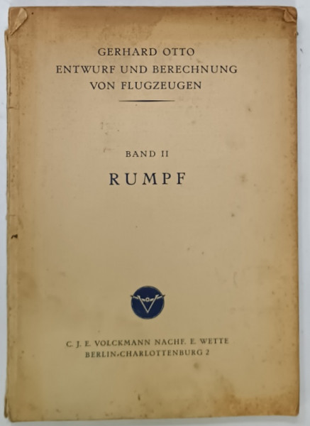 ENTWURF UND BERECHNUNG VON FLUGZEUGEN ( PROIECTAREA SI CALCULUI AERONAVELOR ) von GERHARD OTTO , BAND II : RUMPF , EDITIE INTERBELICA , TEXT IN LIMBA GERMANA