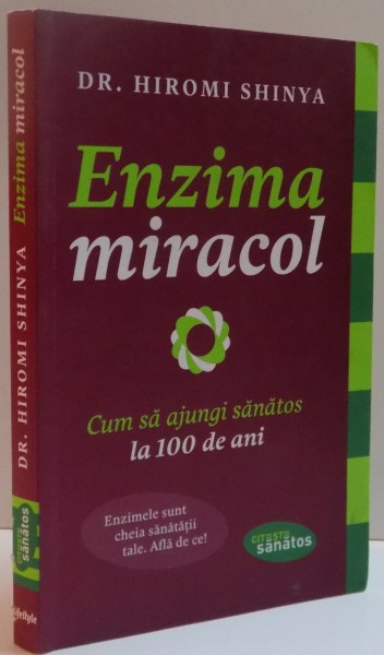 ENZIMA MIRACOL , CUM SA AJUNGI SANATOS LA 100 DE ANI de HIROMI SHINYA , 2013 *MICI DEFECTE COPERTA FATA