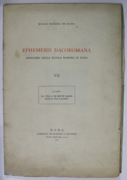 EPHEMERIS DACOROMANA , ANNUARIO DELLA SCUOLA ROMENA DI ROMA , No. VII , : LA VILLA DI SETTE BASSI SULLA VIA LATINA , 1937, TEXT IN LIMBA ITALIANA