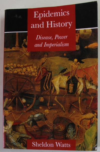 EPIDEMICS AND HISTORY by SHELDON WATTS , DISEAS , POWER AND IMPERIALISM , 1997 , PREZINTA URME DE UZURA SI DE INDOIRE