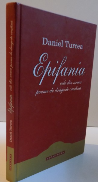 EPIFANIA , CELE DIN URMA POEME DE DRAGOSTE CRESTINA , de DANIEL TURCEA , 2011