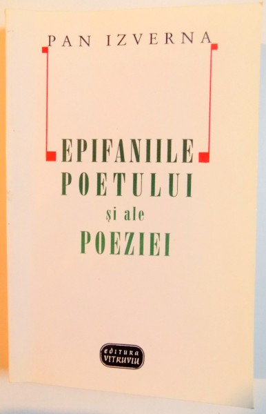 EPIFANIILE POETULUI SI ALE POEZIEI de PAN IZVERNA , 2000 , DEDICATIE*