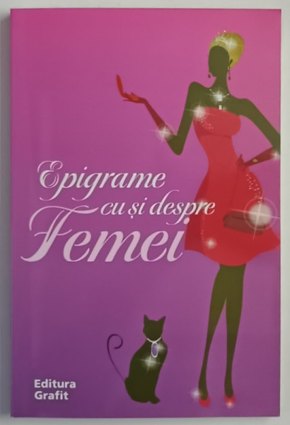 EPIGRAME CU SI DESPRE FEMEI , editie ingrijita de RODICA HANU PAVEL si GHEORGHE ZARAFU , 2008 *DEDICATIE