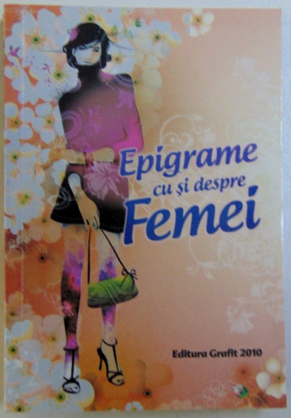 EPIGRAME CU SI DESPRE FEMEI  - EPIGRAMISTI CONTEMPORANI , selectie de RODICA HANU PAVEL si GHEORGHE ZARAFU , 2010