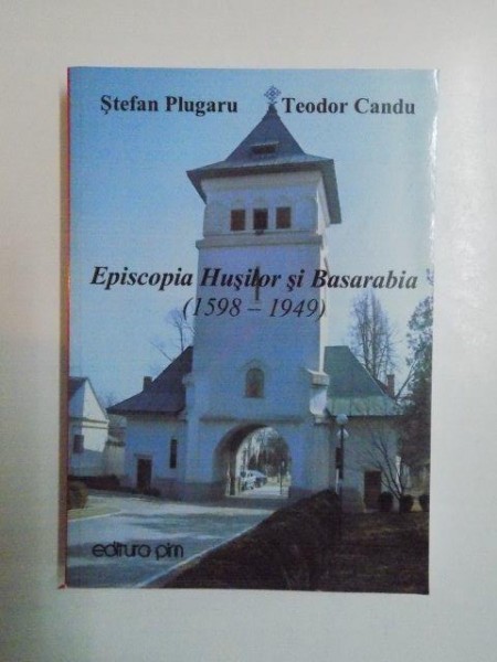 EPISCOPIA HUSILOR SI BASARABIA ( 1598 - 1949 ) de STEFAN PLUGARU , TEODOR CANDU , 2009