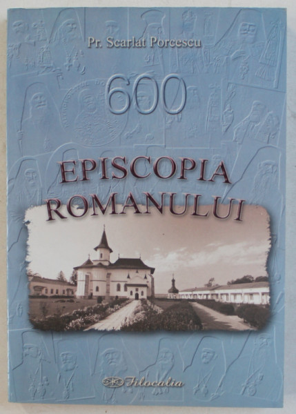 EPISCOPIA ROMANULUI de SCARLAT PORCESCU ED. a - II - a , 2008