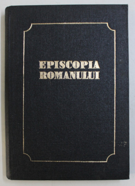 EPISCOPIA ROMANULUI , TIPARITA CU BINECUVANTAREA PREA SFINTITULUI EFTIMIE , EPISCOPUL ROMANULUI SI HUSILOR de SCARLAT PORCESCU , 1984