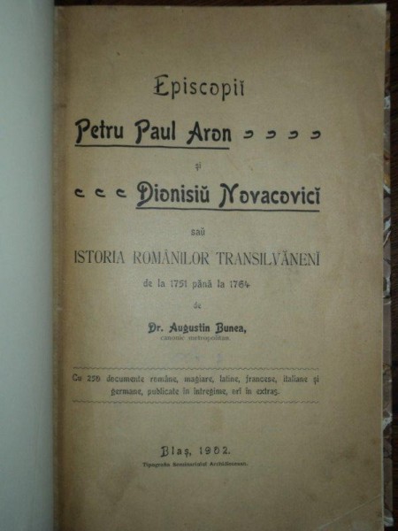 Episcopii Petru Paul Aron si Dionisie Novacovici sau istoria romanilor transilvaneni, Augustin Bunea, Blaj 1902