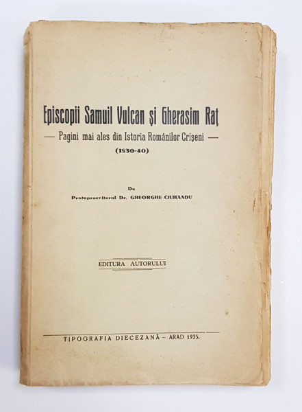 Episcopii Samuil Vulcan si Gherasim Rat, Pagini mai ales din Istoria Romanilor Criseni (1830-40) de Gheorghe Ciuhandu - Arad, 1935