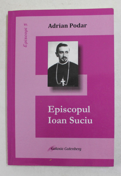 EPISCOPUL IOAN SUCIU de ADRIAN PODAR , 2012