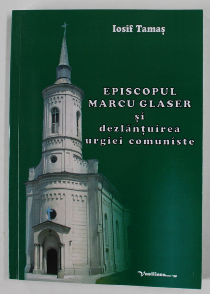 EPISCOPUL MARTIN GLASER SI DEZLANTUIREA URGIEI COMUNISTE de IOSIF TAMAS , 2015