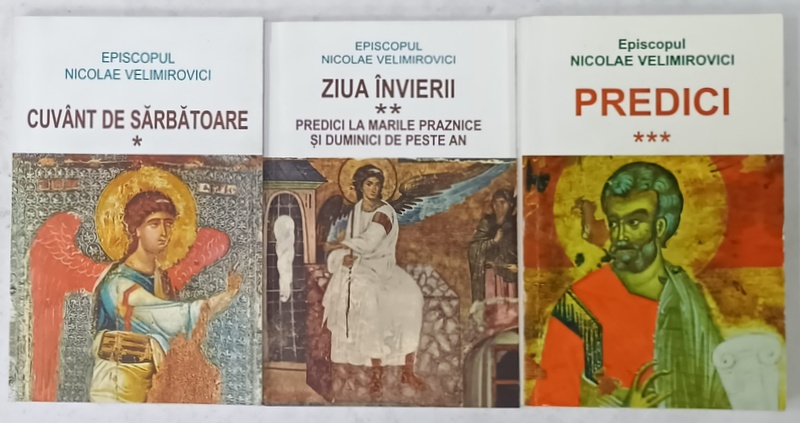 EPISCOPUL NICOLAE VELIMIROVICI , CUVANT DE SARBATOARE / ZIUA INVIERII / PREDICI , 3 VOLUME , 2002