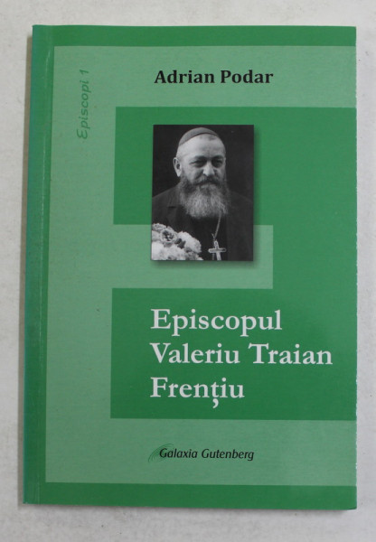 EPISCOPUL VALERIU TRAIAN FRENTIU de ADRIAN PODAR , 2012