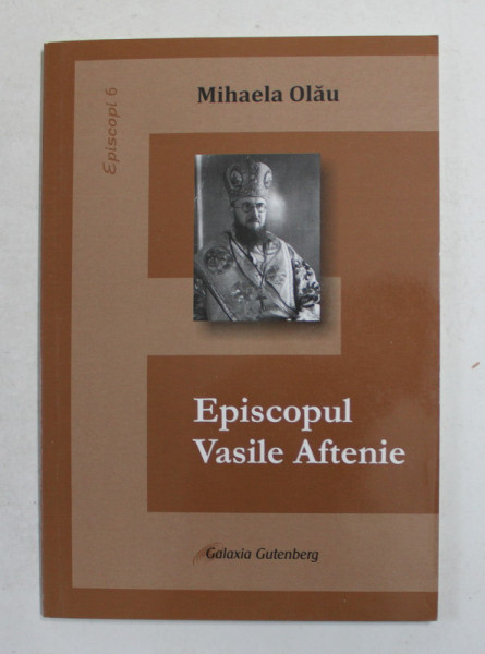 EPISCOPUL VASILE AFTENIE de MIHAELA OLAU , 2012