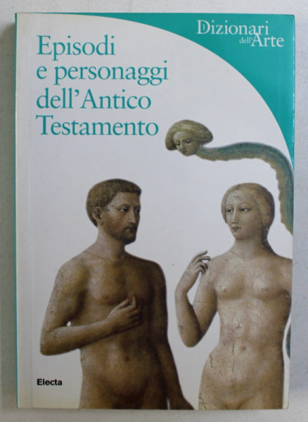 EPISODI E PERSONAGGI DELL ' ANTICO TESTAMENTO di CHIARA DE CAPOA , SERIE DIZIONARI DELL ' ARTE , 2003
