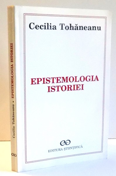 EPISTEMOLOGIA ISTORIEI de CECILIA TOHANEANU , 1998