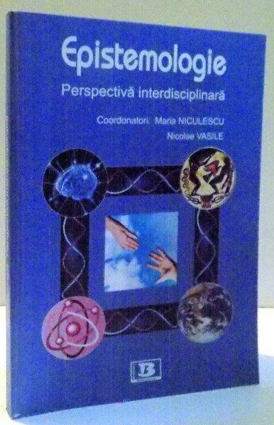 EPISTEMOLOGIE, PERSPECTIVA INTERDISCIPLINARA de MARIA NICULESCU, NICOLAE VASILE , 2011 , COPERTA CONTINE HALOURI DE APA