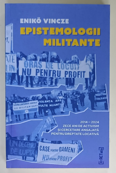 EPISTEMOLOGII MILITANTE de ENIKO VINCZE , 2014 - 2024 , ZECE ANI DE ACTIVISM ...PENTRU DREPTATE LOCATIVA , 2024 , PREZINTA HALOURI DE APA *