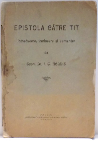 EPISTOLA CATRE TIT , INTRODUCERE , TRADUCERE SI COMENTAR de DR. I.C. BELDIE , 1928