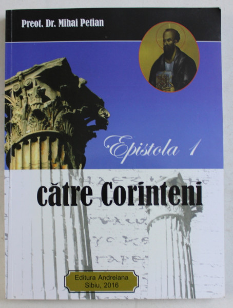 EPISTOLA I CATRE CORINTENI - INTRODUCERE , TRADUCERE SI COMENTARIU  de PREOT MIHAI PETIAN , 2016