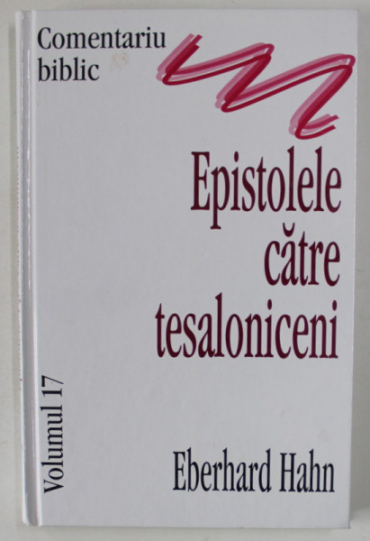 EPISTOLELE CATRE TESALONICENI de EBERHARD HAHN , COMENTARIU BIBLIC , 1999