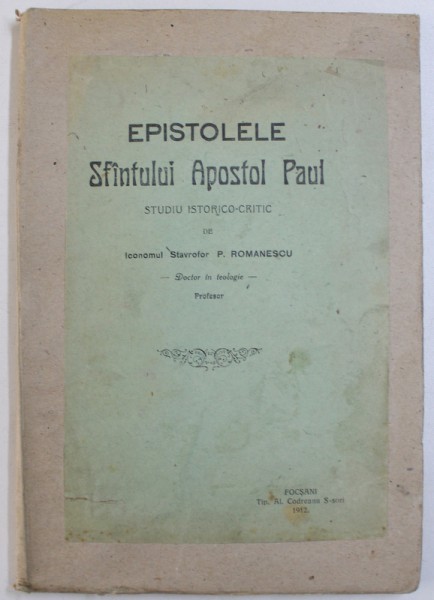 EPISTOLELE SFINTULUI APOSTOL PAUL - STUDIUL ISTORICO-CRITIC de STAVROFOR P. ROMANESCU, 1912