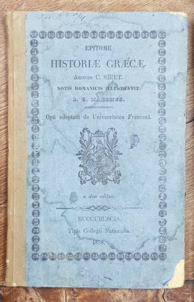 EPITOME HISTORIAE GREACAE. Anctore C. Siret. NOTIS ROMANICIS ILLUSTRAVIT I. C. MAXIMUS, ED. II - BUCURESTI, 1858
