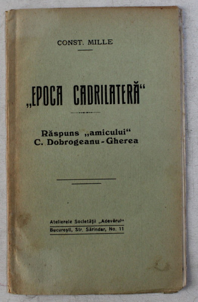 EPOCA CADRILATERA - RASPUNS AMICULUI C. DOBROGEANU GHEREA de CONST. MILLE FORMAT MIC*