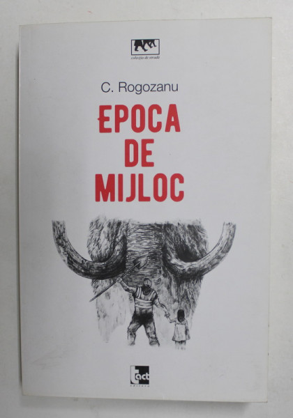 EPOCA DE MIJLOC de C. ROGOZANU , 2019