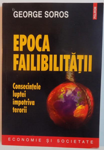 EPOCA FAILIBILITATII, CONSECINTELE LUPTEI IMPOTRIVA TERORII de GEORGE SOROS, 2007